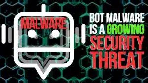 Bot malware is a growing security threat