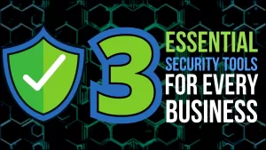 3 essential security tools for every business